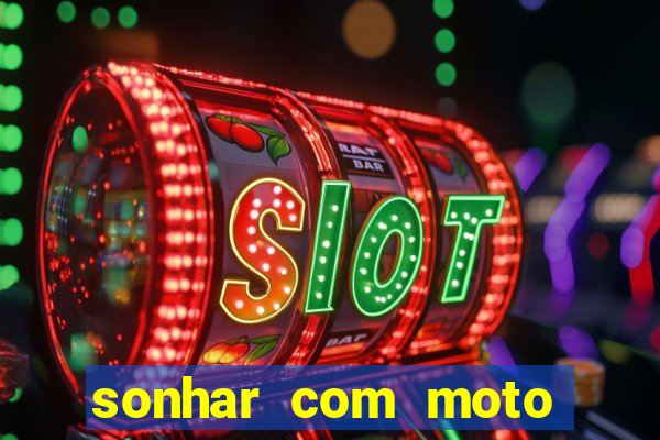 sonhar com moto roubada jogo do bicho
